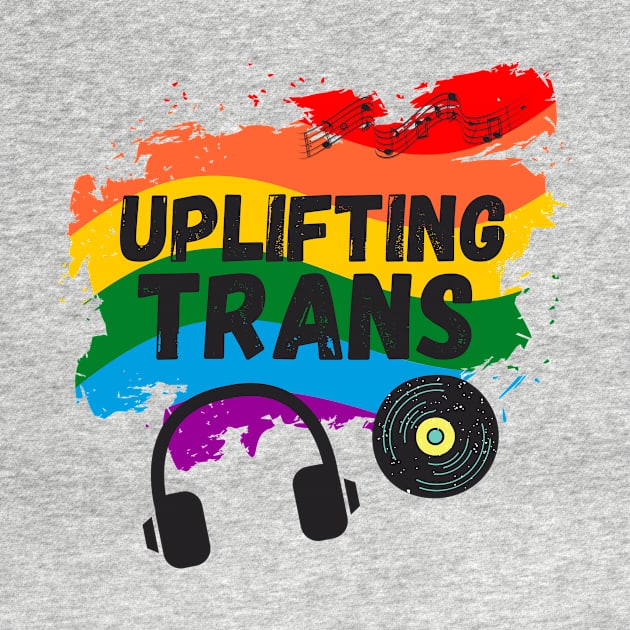 Uplifting Trance LGBTQI+ Edition Beautiful Trans Music Lover Gift by nathalieaynie